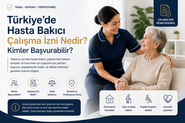 Türkiye'de Hasta Bakıcı Çalışma İzni Nedir? Kimler Başvurabilir?